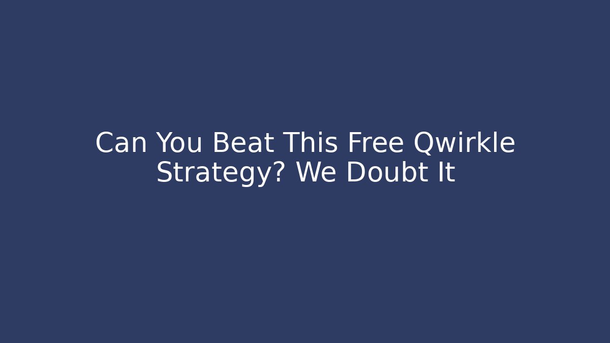 Can You Beat This Free Qwirkle Strategy? We Doubt It