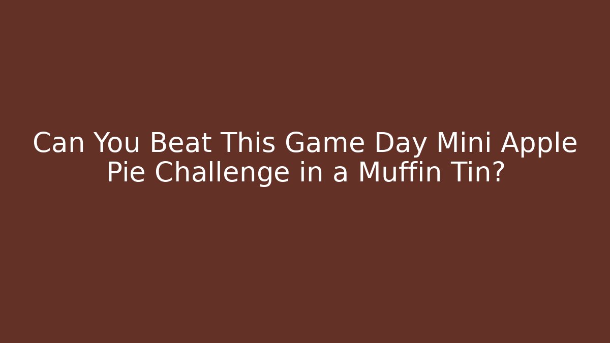 Can You Beat This Game Day Mini Apple Pie Challenge in a Muffin Tin?