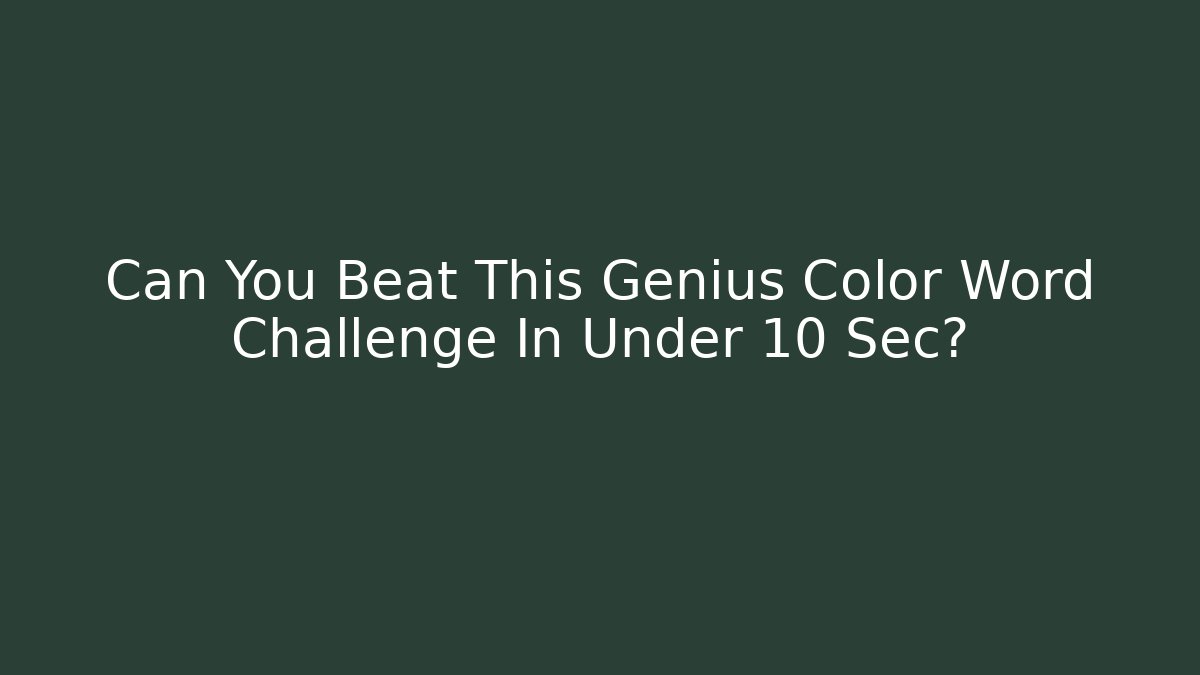 Can You Beat This Genius Color Word Challenge In Under 10 Sec?