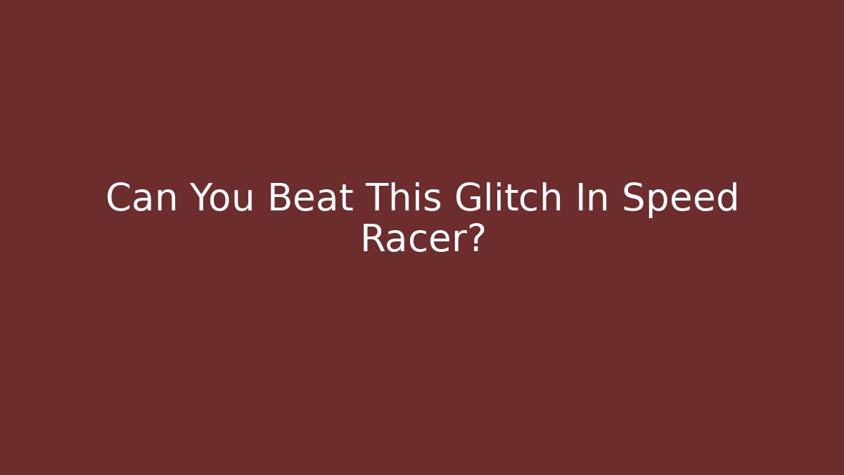 Can You Beat This Glitch In Speed Racer?