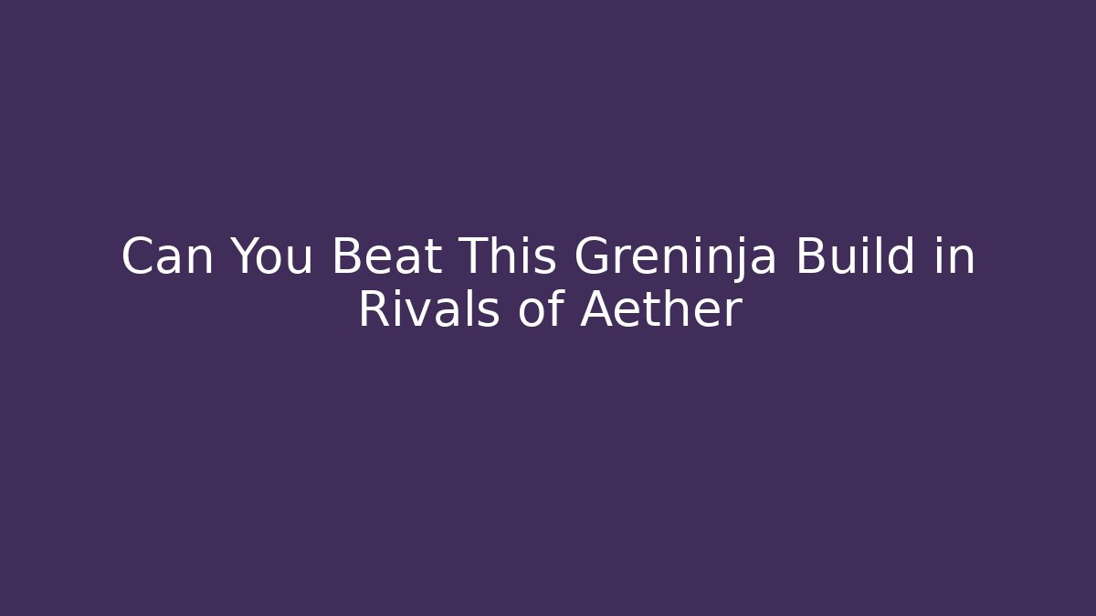 Can You Beat This Greninja Build in Rivals of Aether