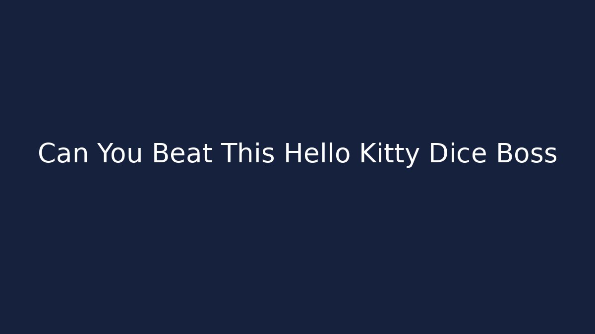 Can You Beat This Hello Kitty Dice Boss
