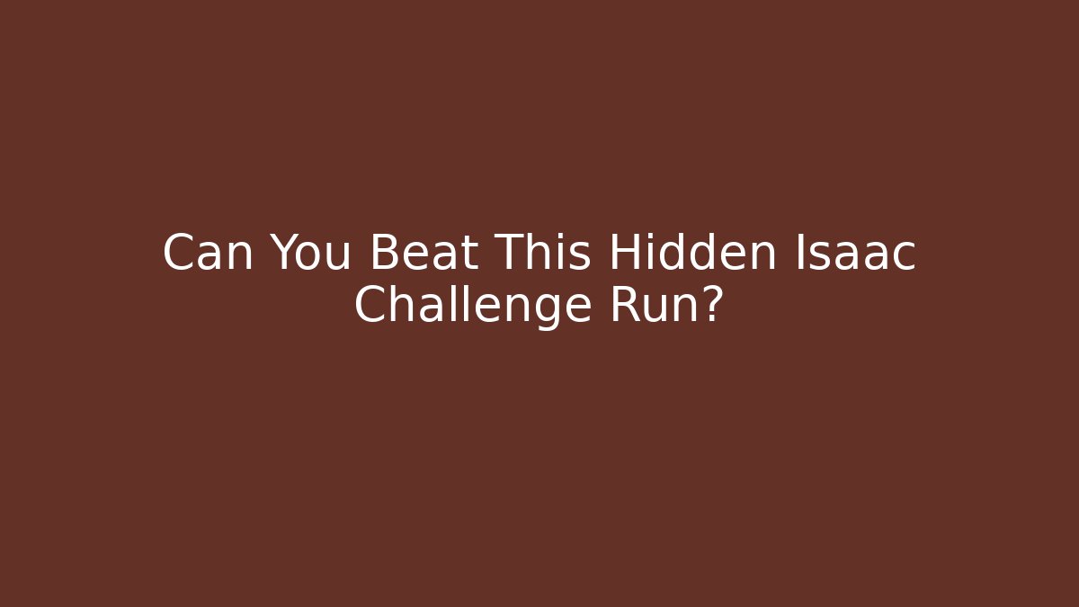 Can You Beat This Hidden Isaac Challenge Run?