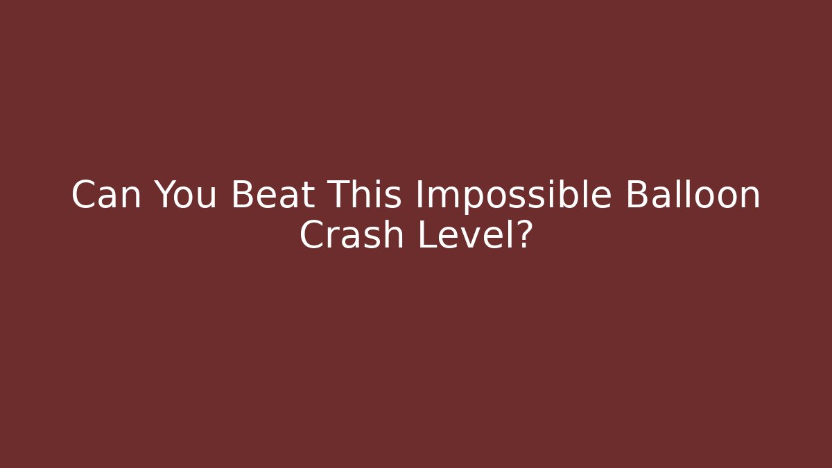 Can You Beat This Impossible Balloon Crash Level? - Create More Assets