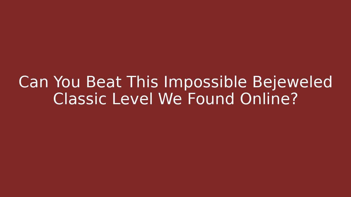 Can You Beat This Impossible Bejeweled Classic Level We Found Online?