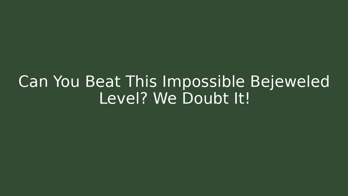 Can You Beat This Impossible Bejeweled Level? We Doubt It! - Create More Assets