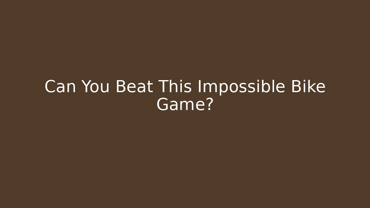 Can You Beat This Impossible Bike Game?