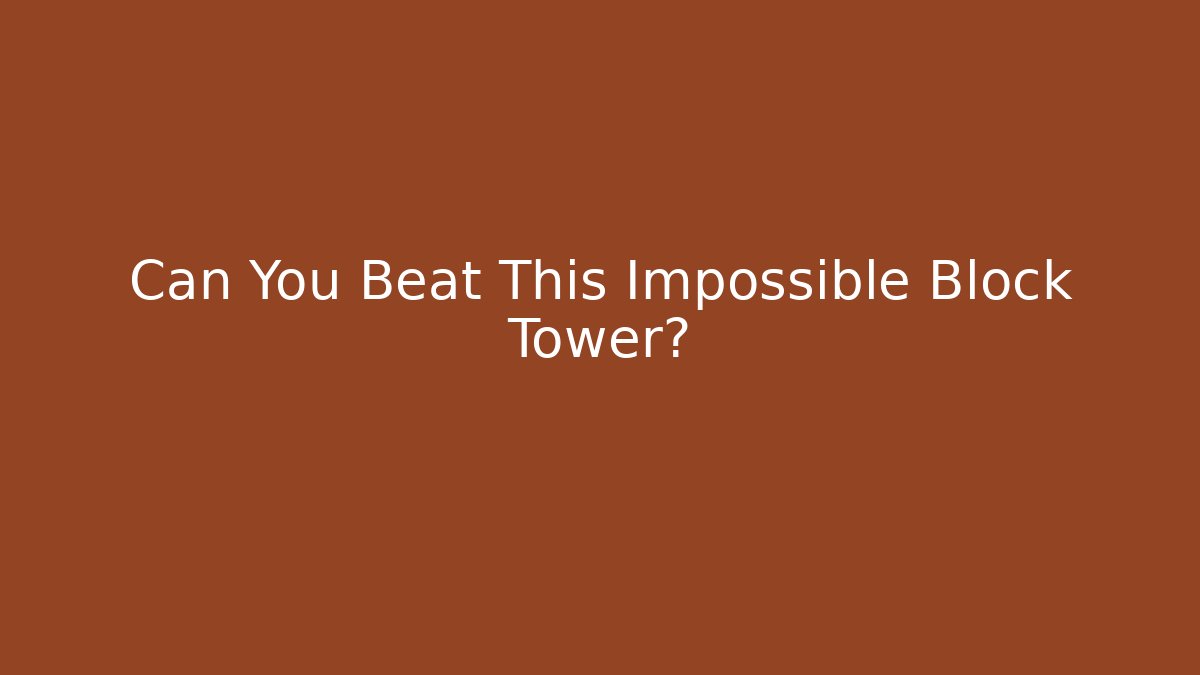 Can You Beat This Impossible Block Tower? - Create More Assets