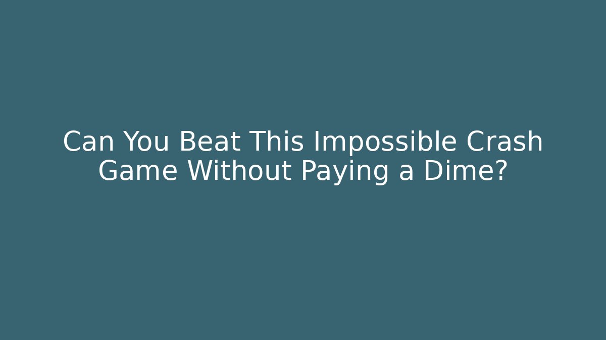 Can You Beat This Impossible Crash Game Without Paying a Dime?