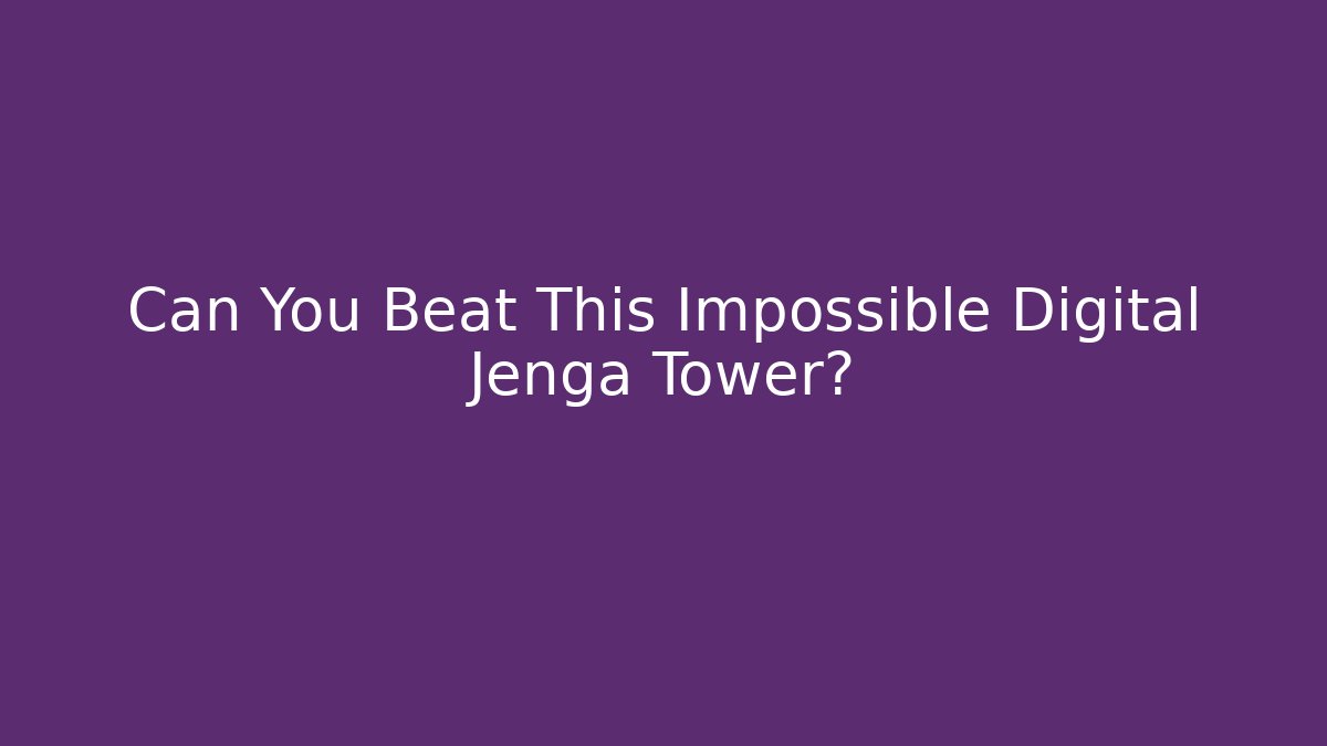 Can You Beat This Impossible Digital Jenga Tower?