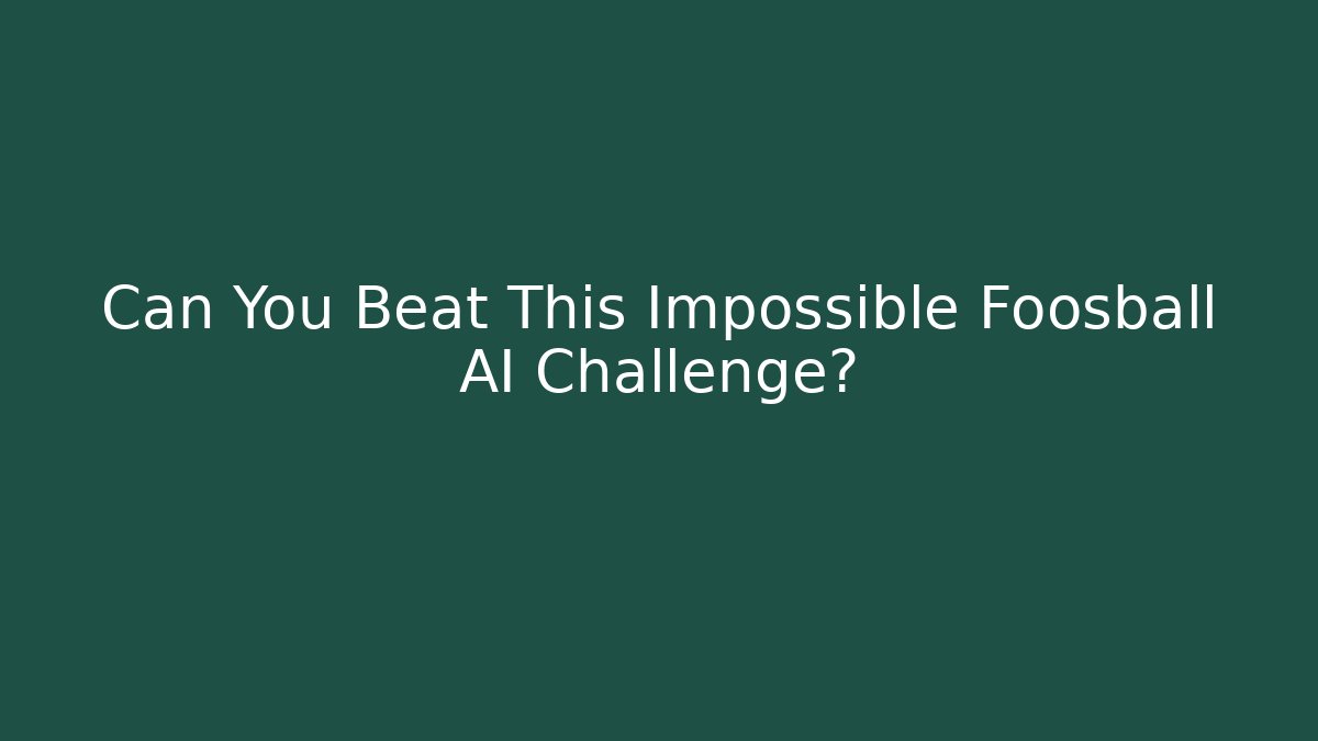 Can You Beat This Impossible Foosball AI Challenge?