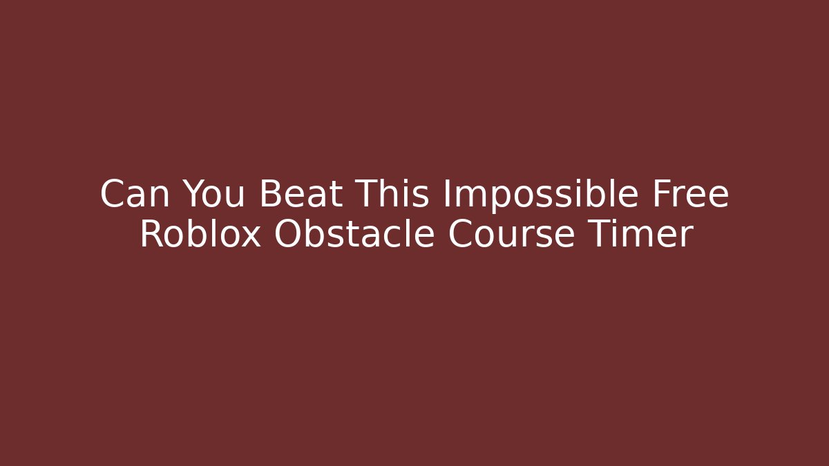 Can You Beat This Impossible Free Roblox Obstacle Course Timer