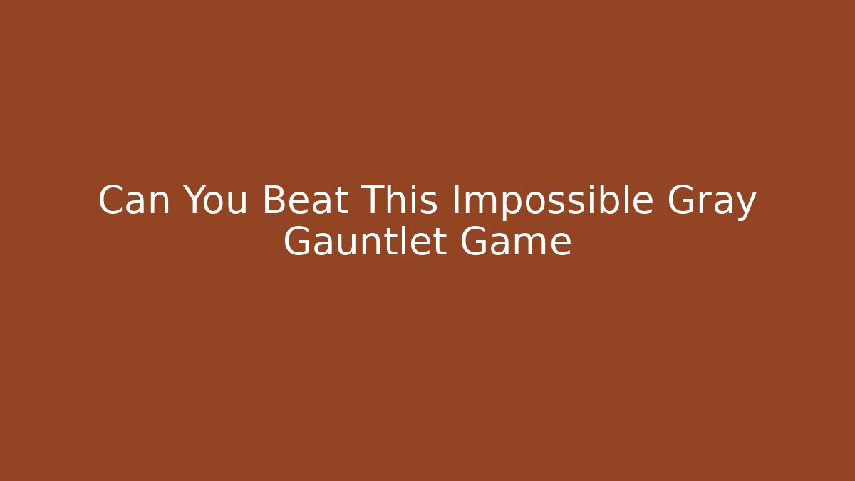 Can You Beat This Impossible Gray Gauntlet Game - Create More Assets