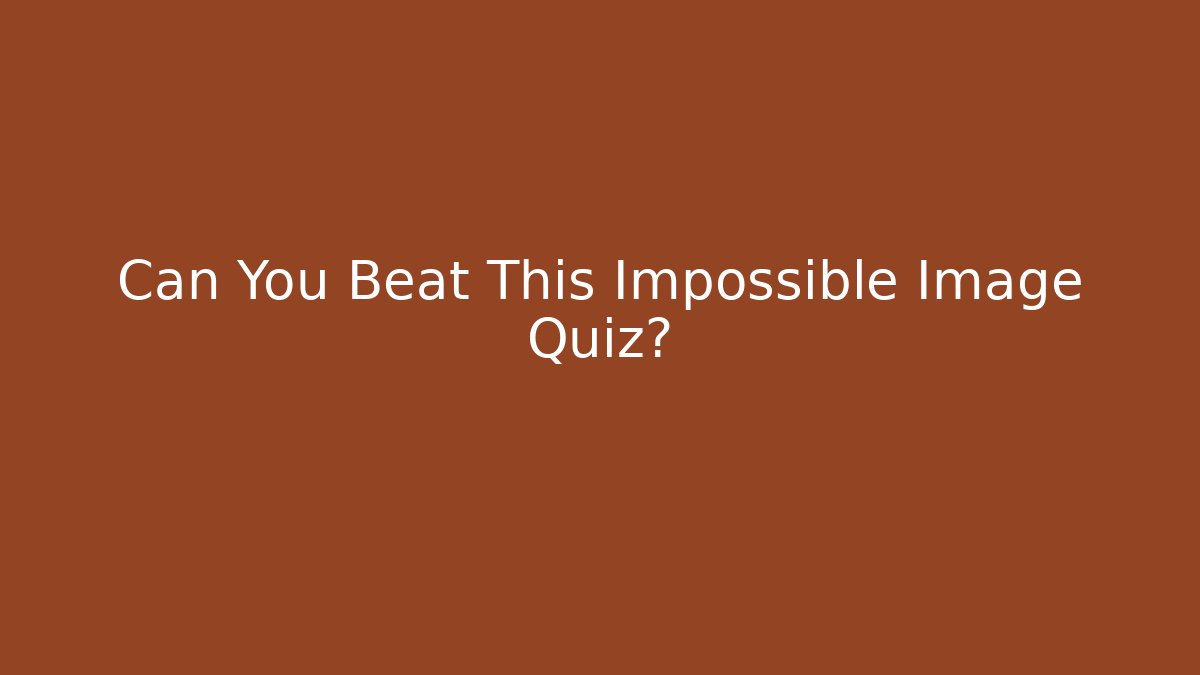 Can You Beat This Impossible Image Quiz? - Create More Assets