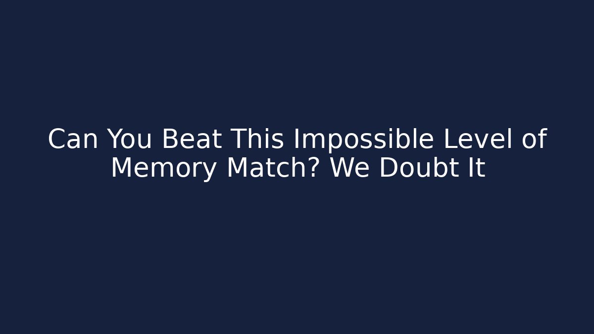 Can You Beat This Impossible Level of Memory Match? We Doubt It - Create More Assets