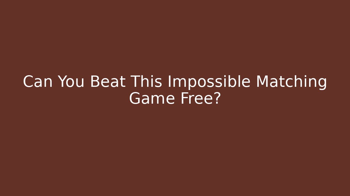 Can You Beat This Impossible Matching Game Free?