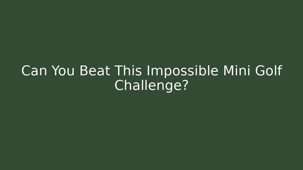 Can You Beat This Impossible Mini Golf Challenge? - Create More Assets