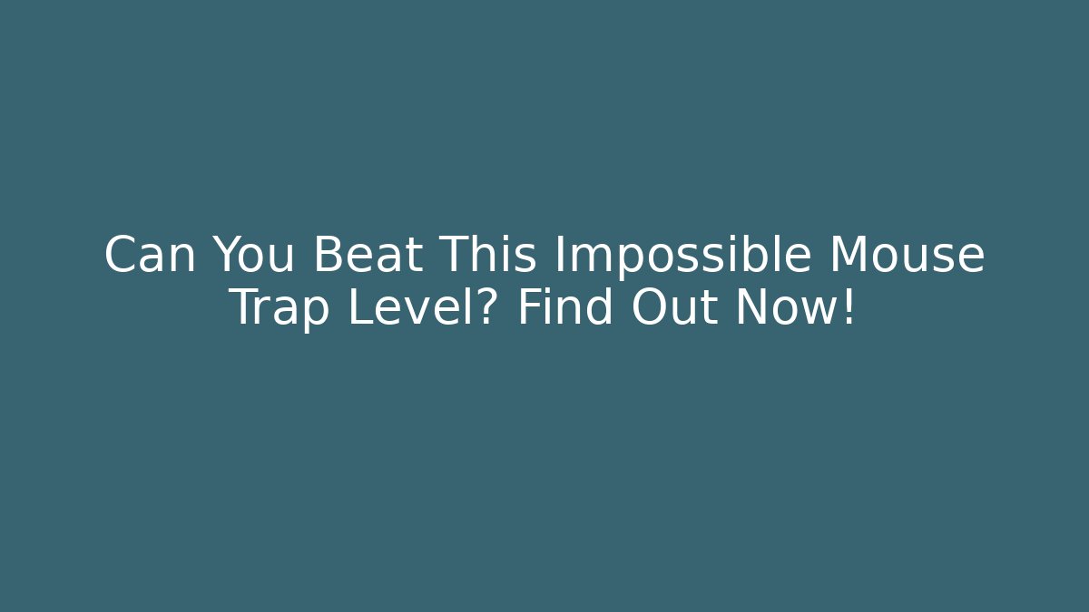Can You Beat This Impossible Mouse Trap Level? Find Out Now!