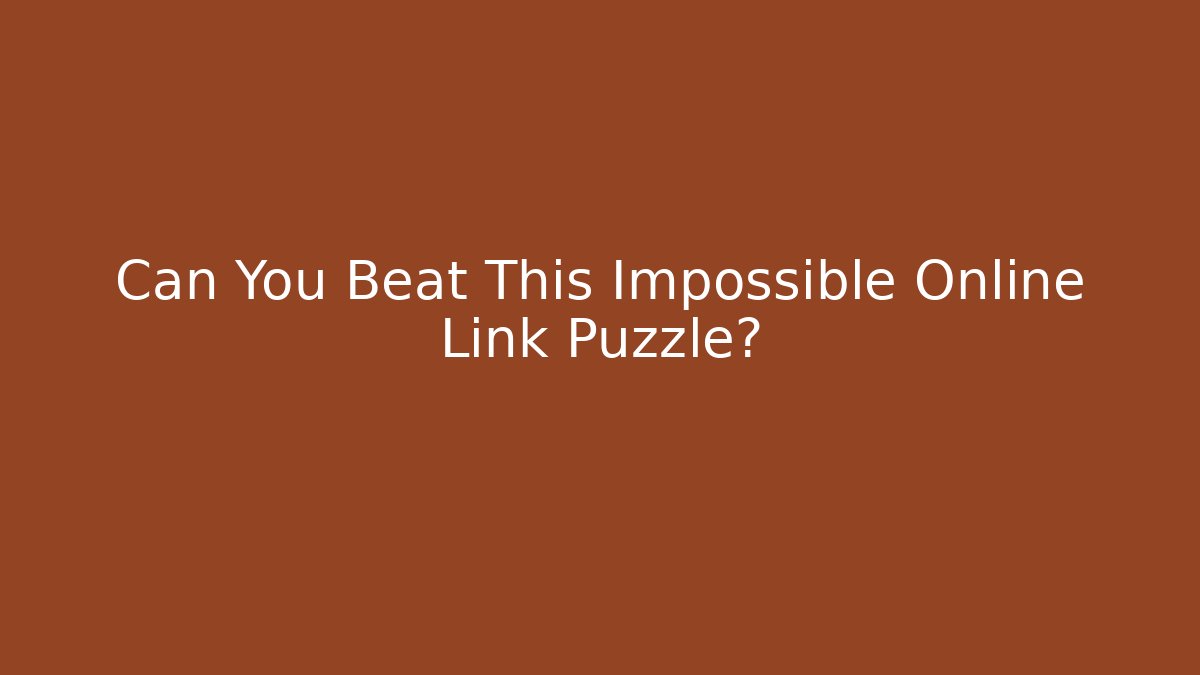 Can You Beat This Impossible Online Link Puzzle?
