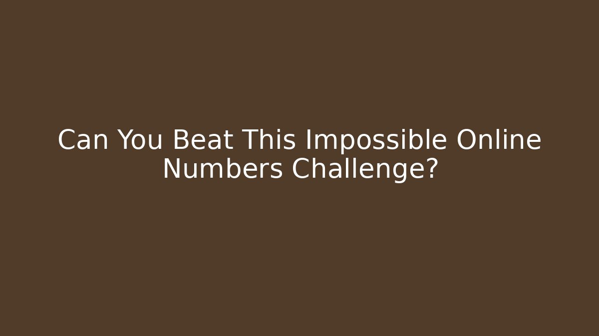 Can You Beat This Impossible Online Numbers Challenge? - Create More Assets