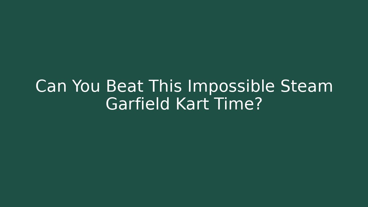Can You Beat This Impossible Steam Garfield Kart Time?