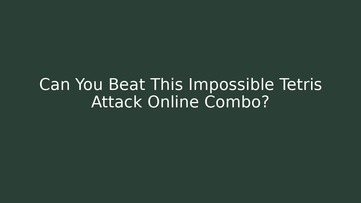 Can You Beat This Impossible Tetris Attack Online Combo? - Create More Assets