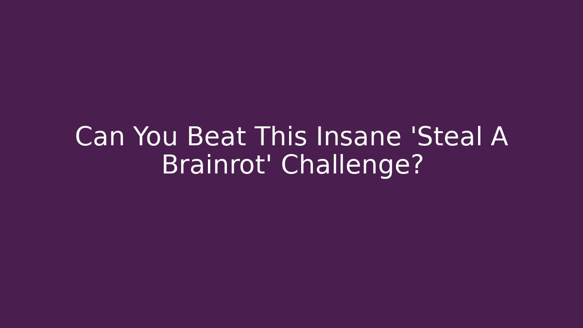 Can You Beat This Insane 'Steal A Brainrot' Challenge?