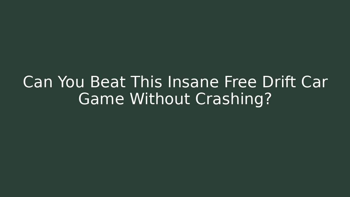 Can You Beat This Insane Free Drift Car Game Without Crashing?