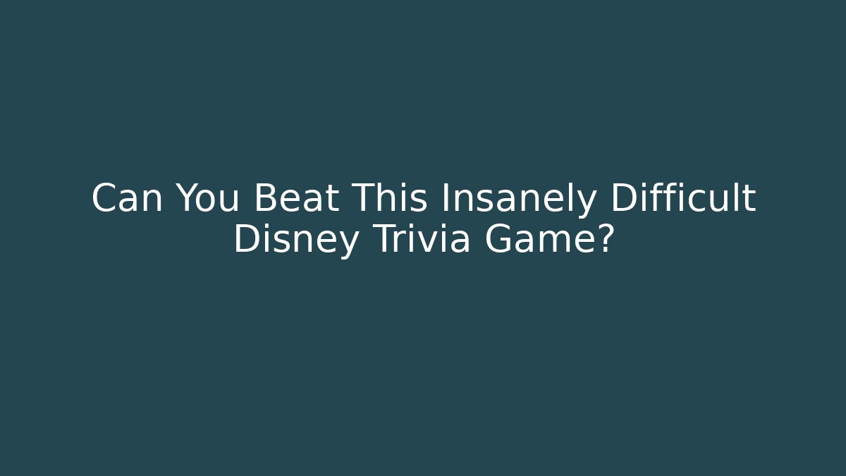 Can You Beat This Insanely Difficult Disney Trivia Game?