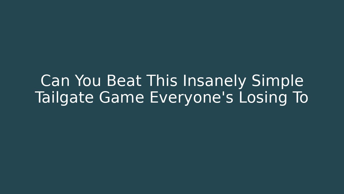 Can You Beat This Insanely Simple Tailgate Game Everyone's Losing To