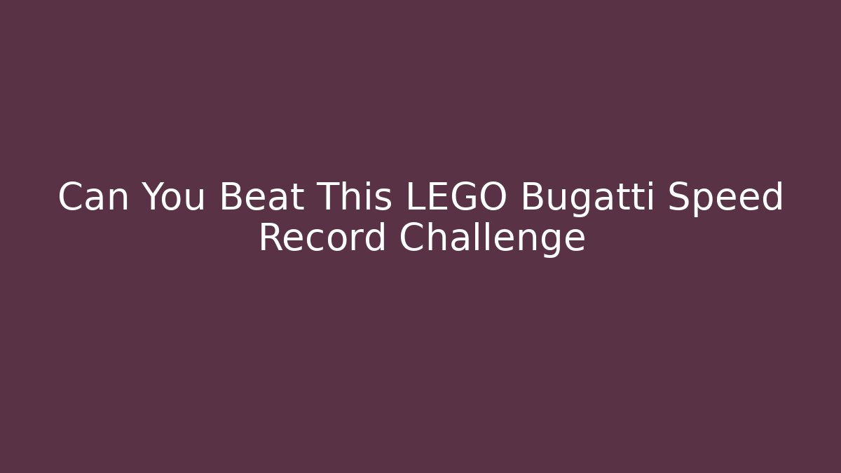 Can You Beat This LEGO Bugatti Speed Record Challenge - Create More Assets