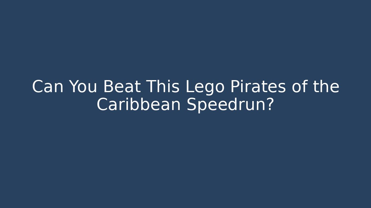 Can You Beat This Lego Pirates of the Caribbean Speedrun?