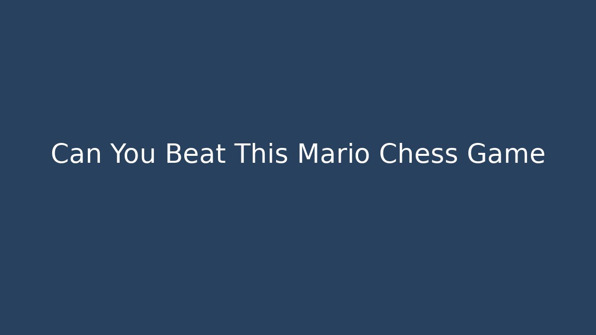 Can You Beat This Mario Chess Game - Create More Assets