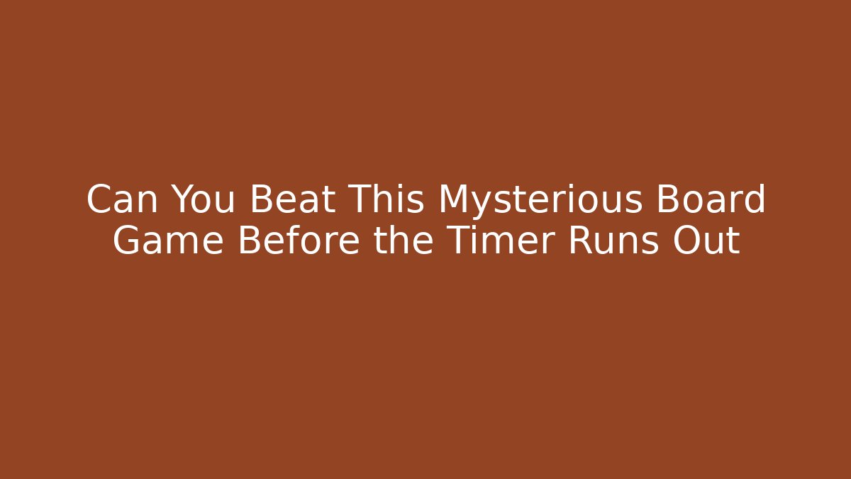 Can You Beat This Mysterious Board Game Before the Timer Runs Out