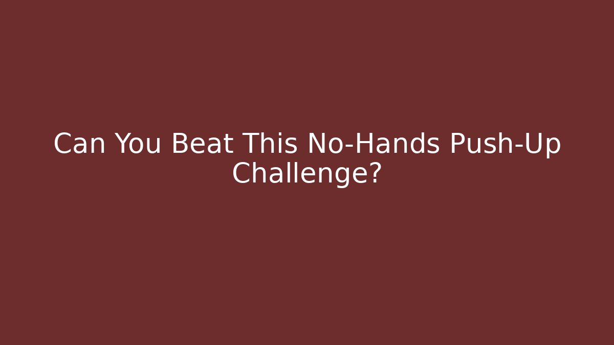 Can You Beat This No-Hands Push-Up Challenge? - Create More Assets