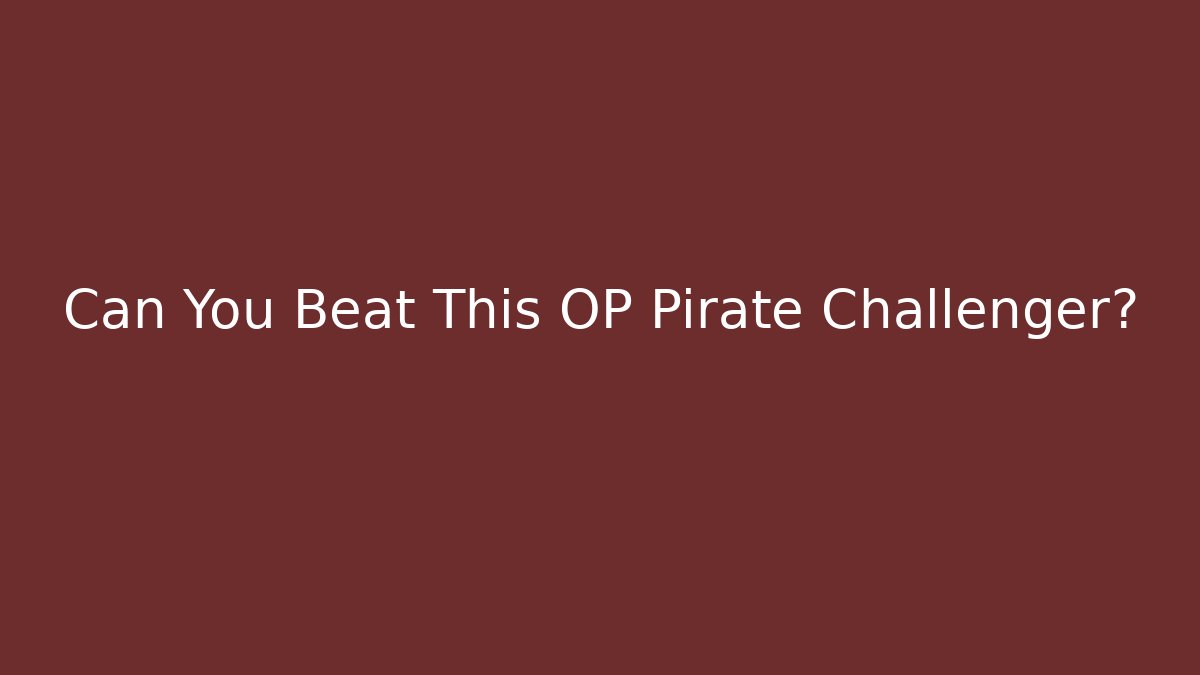 Can You Beat This OP Pirate Challenger?