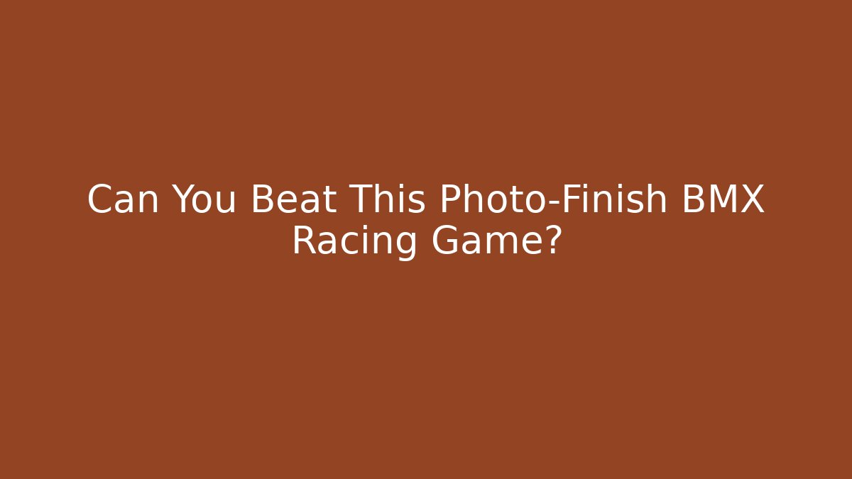 Can You Beat This Photo-Finish BMX Racing Game?