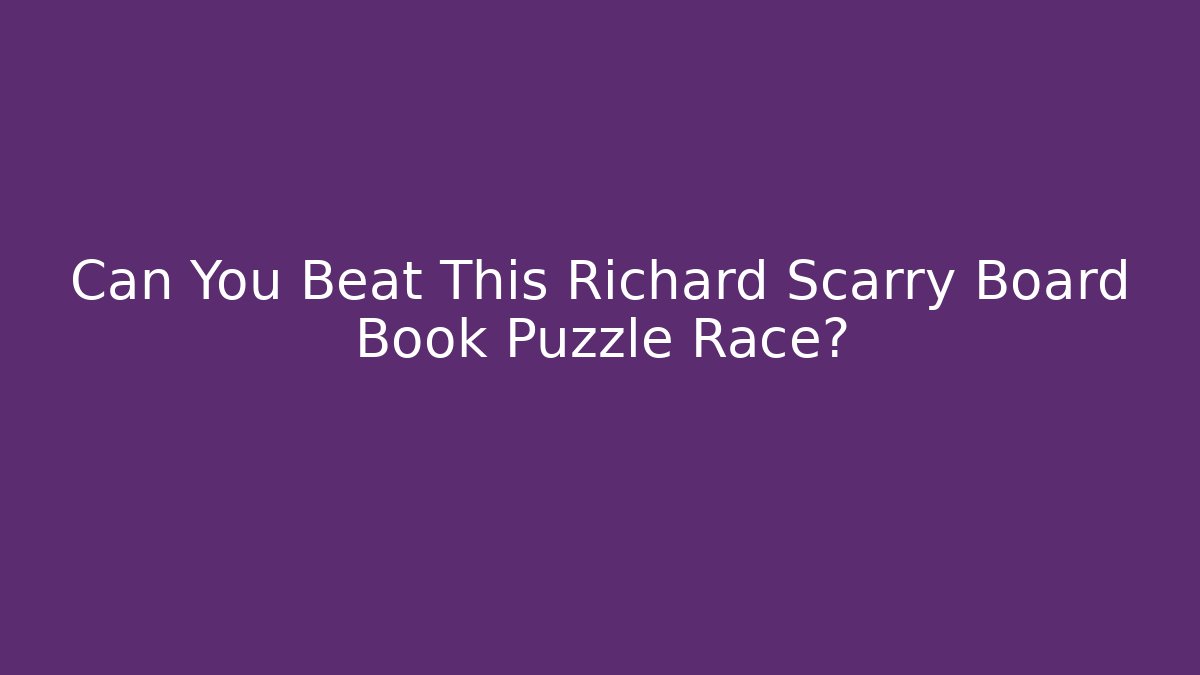 Can You Beat This Richard Scarry Board Book Puzzle Race?