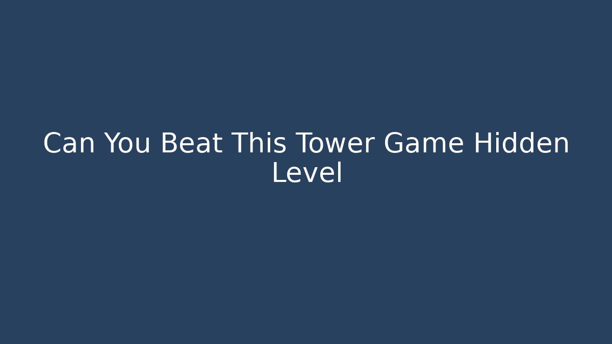 Can You Beat This Tower Game Hidden Level
