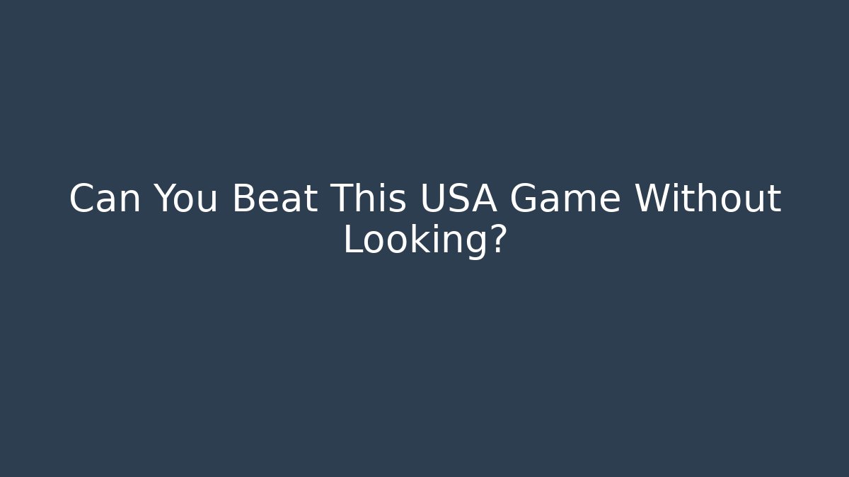 Can You Beat This USA Game Without Looking?
