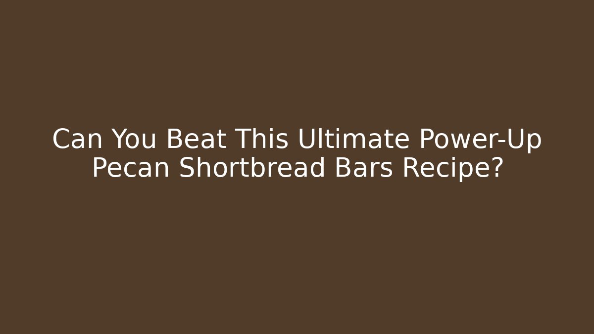 Can You Beat This Ultimate Power-Up Pecan Shortbread Bars Recipe?