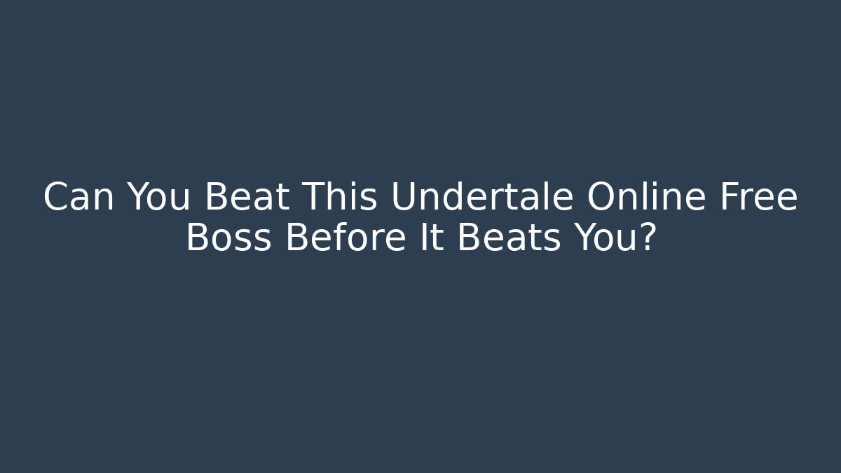 Can You Beat This Undertale Online Free Boss Before It Beats You?