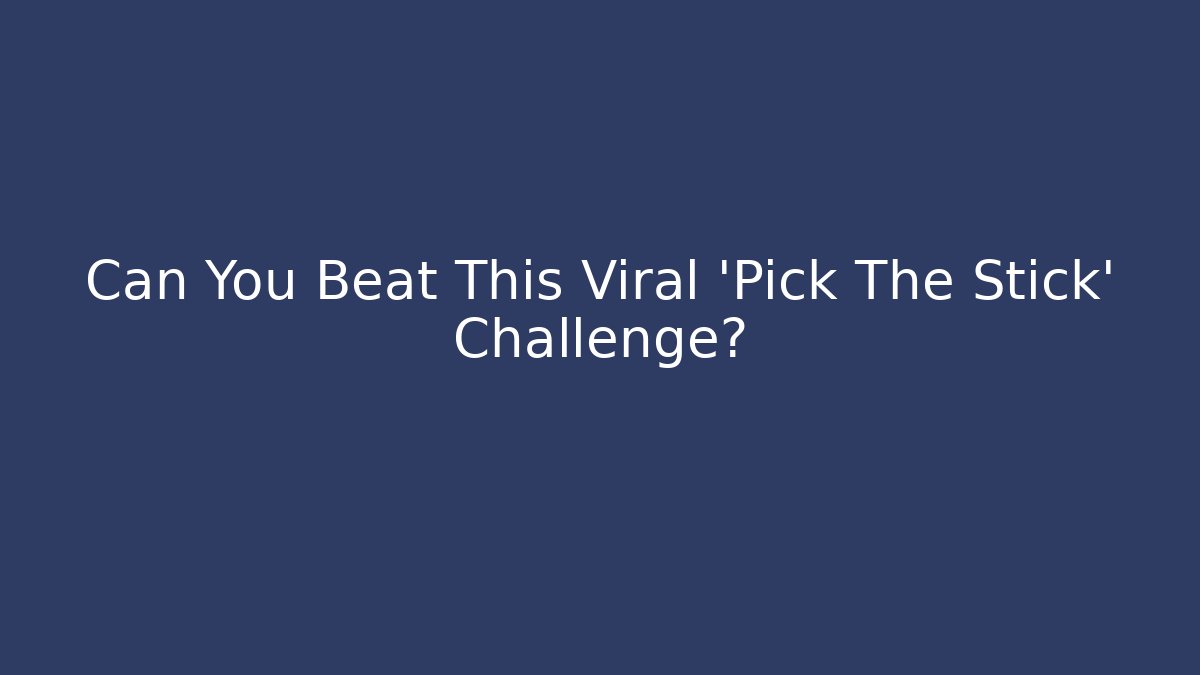 Can You Beat This Viral 'Pick The Stick' Challenge?