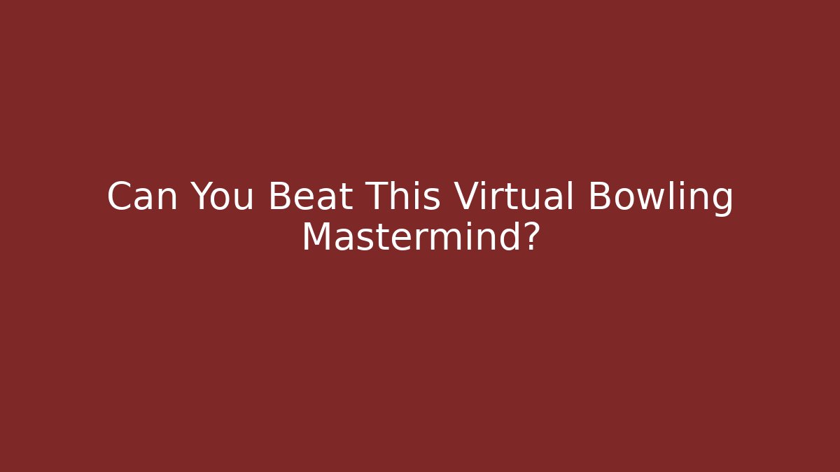 Can You Beat This Virtual Bowling Mastermind?