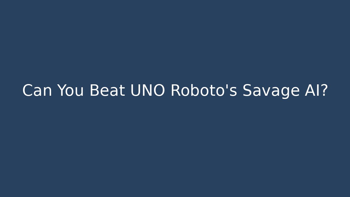 Can You Beat UNO Roboto's Savage AI?