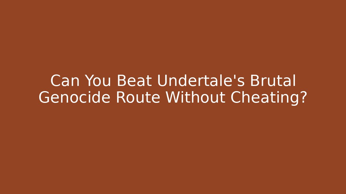 Can You Beat Undertale's Brutal Genocide Route Without Cheating?