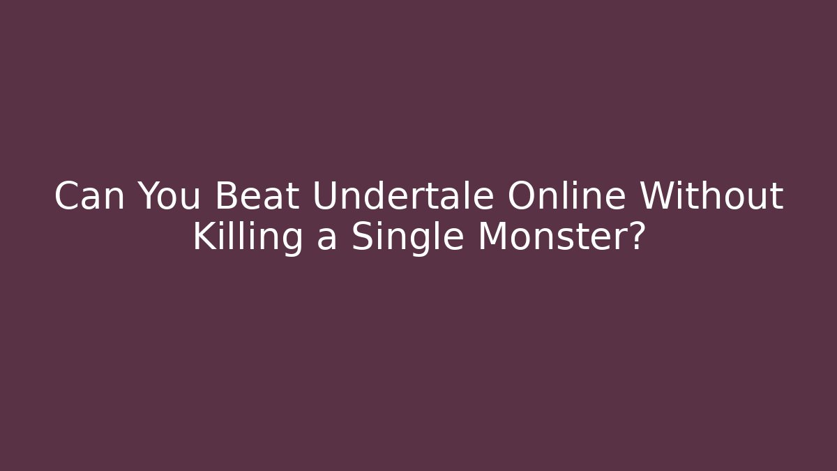 Can You Beat Undertale Online Without Killing a Single Monster?