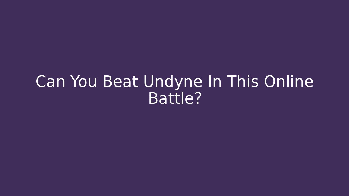 Can You Beat Undyne In This Online Battle?