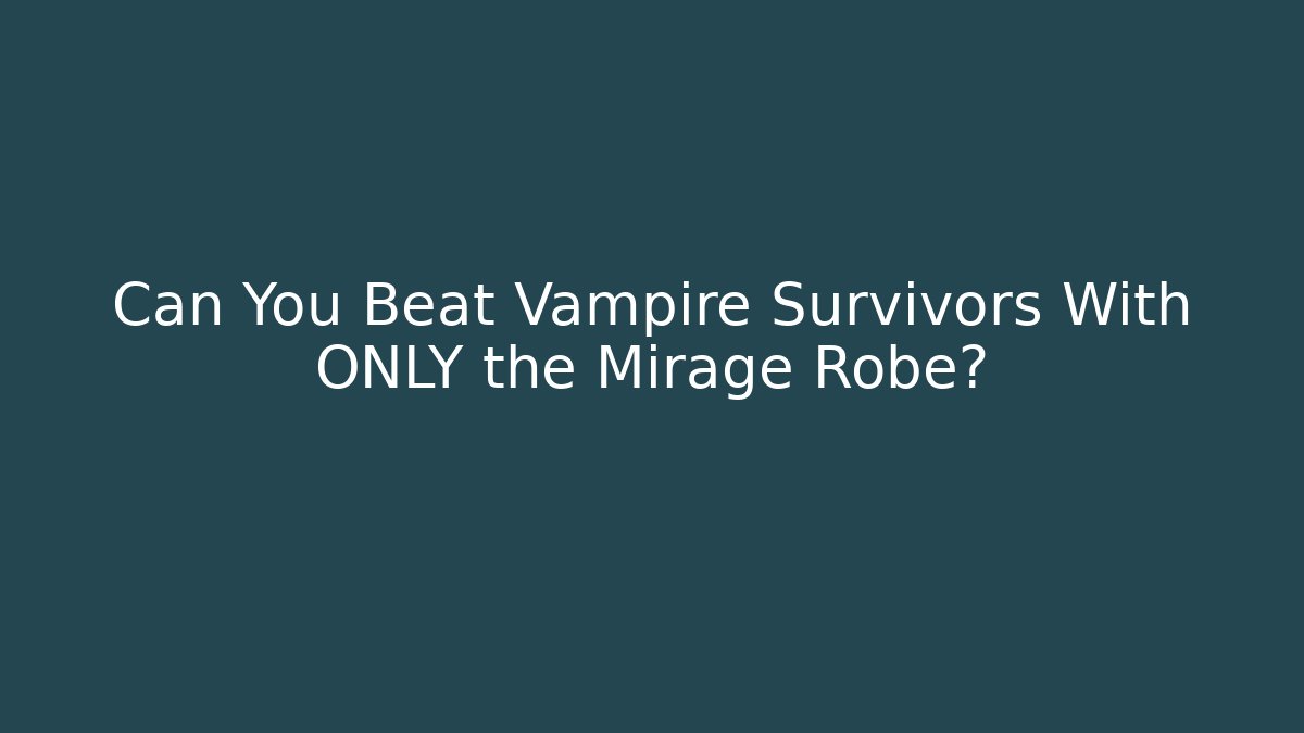 Can You Beat Vampire Survivors With ONLY the Mirage Robe?