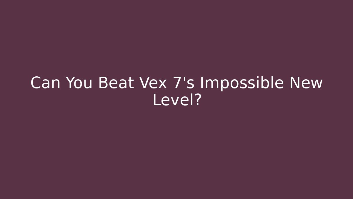 Can You Beat Vex 7's Impossible New Level?